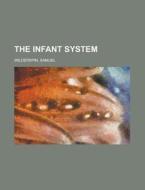 The Infant System di Samuel Wilderspin edito da Rarebooksclub.com