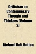 Criticism On Contemporary Thought And Th di Richard Holt Hutton edito da General Books