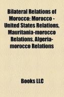 Bilateral relations of Morocco di Books Llc edito da Books LLC, Reference Series