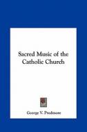 Sacred Music of the Catholic Church di George V. Predmore edito da Kessinger Publishing