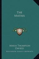 The Matrix di Maria Thompson Daviess edito da Kessinger Publishing