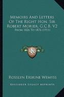 Memoirs and Letters of the Right Hon. Sir Robert Morier, G.Cmemoirs and Letters of the Right Hon. Sir Robert Morier, G.C.B. V2 .B. V2: From 1826 to 18 di Rosslyn Erskine Wemyss edito da Kessinger Publishing