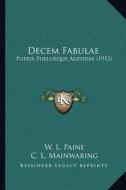 Decem Fabulae: Pueris Puellisque Agendae (1912) di W. L. Paine, C. L. Mainwaring, Miss E. Ryle edito da Kessinger Publishing