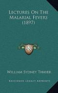 Lectures on the Malarial Fevers (1897) di William Sydney Thayer edito da Kessinger Publishing