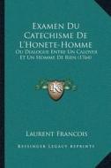 Examen Du Catechisme de Lacentsa -A Centshonete-Homme: Ou Dialogue Entre Un Caloyer Et Un Homme de Bien (1764) di Laurent Francois edito da Kessinger Publishing