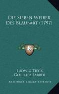 Die Sieben Weiber Des Blaubart (1797) di Ludwig Tieck edito da Kessinger Publishing