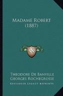 Madame Robert (1887) di Theodore De Banville edito da Kessinger Publishing