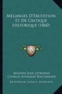 Melanges D'Erudition Et de Critique Historique (1860) di Antoine Jean Letronne, Charles Athanase Walckenaer edito da Kessinger Publishing