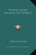 Sailing Alone Around the World di Joshua Slocum edito da Kessinger Publishing