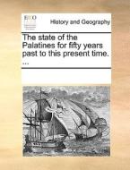 The State Of The Palatines For Fifty Years Past To This Present Time. ... di See Notes Multiple Contributors edito da Gale Ecco, Print Editions