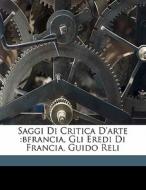 Saggi Di Critica D'arte :bfrancia, Gli E di Cantalamessa Giulio edito da Nabu Press