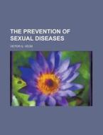 The Prevention Of Sexual Diseases di U S Government, Victor G Vecki edito da Rarebooksclub.com
