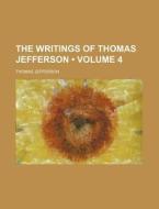 The Writings Of Thomas Jefferson (volume 4 ) di Thomas Jefferson edito da General Books Llc