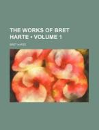 The Works Of Bret Harte (volume 1) di Bret Harte edito da General Books Llc