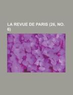La Revue De Paris (26, No. 6) di Livres Groupe edito da General Books Llc