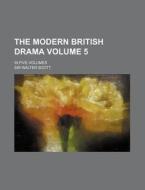 The Modern British Drama Volume 5; In Five Volumes di Walter Scott edito da Rarebooksclub.com