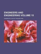 Engineers and Engineering Volume 15 di Engineers Club of Philadelphia edito da Rarebooksclub.com