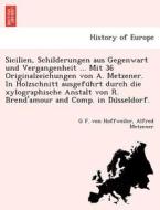 Sicilien, Schilderungen aus Gegenwart und Vergangenheit ... Mit 36 Originalzeichungen von A. Metzener. In Holzschnitt au di G F. von Hoffweiler, Alfred Metzener edito da British Library, Historical Print Editions