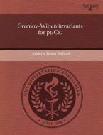 Gromov-Witten Invariants for PT/CX. di Andrew James Tolland edito da Proquest, Umi Dissertation Publishing