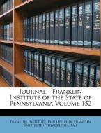 Journal - Franklin Institute Of The State Of Pennsylvania Volume 152 di Franklin Institute Philadelphia edito da Nabu Press