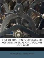 List Of Residents 20 Years Of Age And Over As Of .. Volume 1958- W.20 edito da Nabu Press