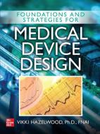 Foundations and Strategies for Medical Device Design di Vikki Hazelwood edito da MCGRAW HILL BOOK CO