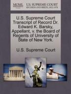 U.s. Supreme Court Transcript Of Record Dr. Edward K. Barsky, Appellant, V. The Board Of Regents Of University Of State Of New York. edito da Gale Ecco, U.s. Supreme Court Records