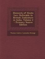 Elements of Hindu Law: Referable to British Judicature in India, Volume 2 di Thomas Andrew Lumisden Strange edito da Nabu Press