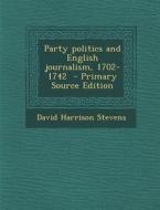 Party Politics and English Journalism, 1702-1742 di David Harrison Stevens edito da Nabu Press