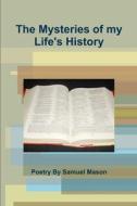 The Mysteries of my Life's History di Samuel Mason edito da Lulu.com