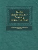 Poetae Ecclesiastici - Primary Source Edition di Venantius Honorius Clementia Fortunatus edito da Nabu Press