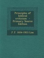 Principles of Biblical Criticism di J. J. 1834-1923 Lias edito da Nabu Press