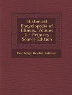 Historical Encyclopedia of Illinois, Volume 2 di Paul Selby, Newton Bateman edito da Nabu Press