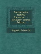 Dictionnaire Hebreu Raisonne... di Auguste Latouche edito da Nabu Press