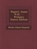 Report, Issues 9-22... - Primary Source Edition di Rhode Island Hospital edito da Nabu Press