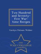 Two Hundred And Seventy-five War-time Recipes - War College Series di Carolyn Putnam Webber edito da War College Series