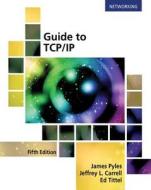Guide to TCP/IP di James Pyles edito da Cengage Learning, Inc