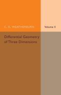 Differential Geometry of Three Dimensions di C. E. Weatherburn edito da Cambridge University Press