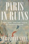 Paris in Ruins di Sebastian Smee edito da W. W. Norton & Company