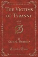 The Victims Of Tyranny, Vol. 1 Of 2 di Chas E Beardsley edito da Forgotten Books