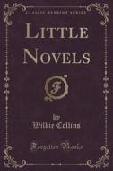 Little Novels (classic Reprint) di Au Wilkie Collins edito da Forgotten Books