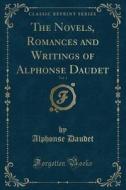 The Novels, Romances And Writings Of Alphonse Daudet, Vol. 1 (classic Reprint) di Alphonse Daudet edito da Forgotten Books
