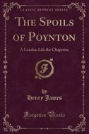 The Spoils Of Poynton di Henry James edito da Forgotten Books