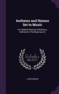 Anthems And Hymns Set To Music di A Kreissmann edito da Palala Press