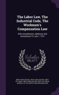 The Labor Law, The Industrial Code, The Workmen's Compensation Law di New Yor State edito da Palala Press