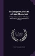 Shakespeare; His Life, Art, And Characters di Henry Norman Hudson edito da Palala Press