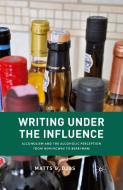 Writing Under the Influence: Alcoholism and the Alcoholic Perception from Hemingway to Berryman di M. Djos edito da PALGRAVE