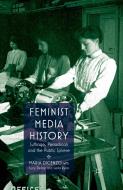 Feminist Media History di Maria DiCenzo, Leila Ryan, Lucy Delap edito da Palgrave Macmillan
