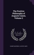 The Positive Philosophy Of Auguste Comte, Volume 2 di Harriet Martineau, Auguste Comte edito da Palala Press