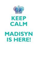 KEEP CALM, MADISYN IS HERE AFFIRMATIONS WORKBOOK Positive Affirmations Workbook Includes di Affirmations World edito da Positive Life